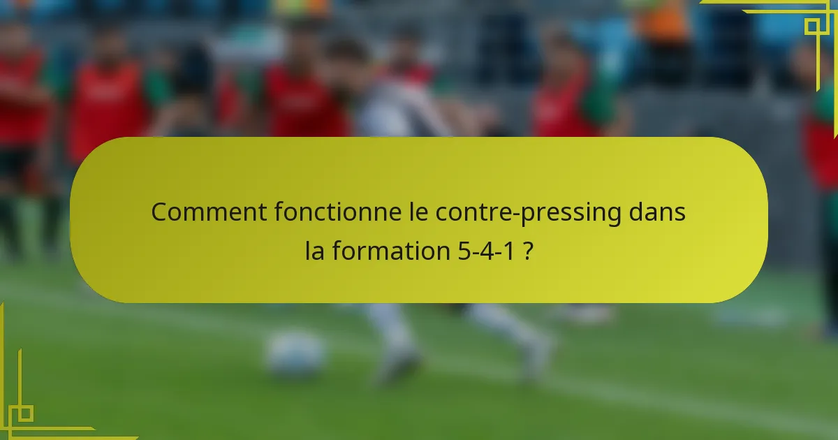 Comment fonctionne le contre-pressing dans la formation 5-4-1 ?