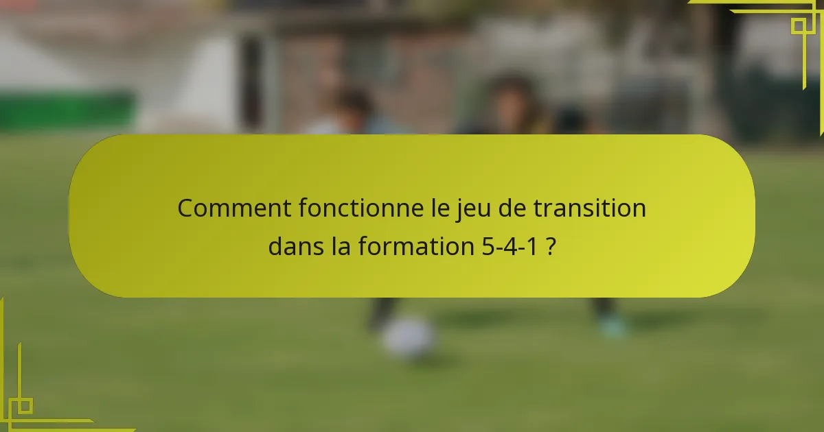 Comment fonctionne le jeu de transition dans la formation 5-4-1 ?
