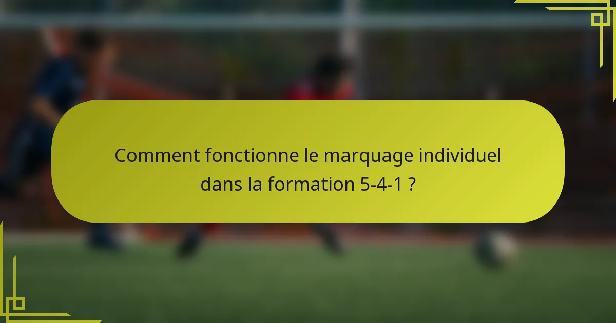 Comment fonctionne le marquage individuel dans la formation 5-4-1 ?