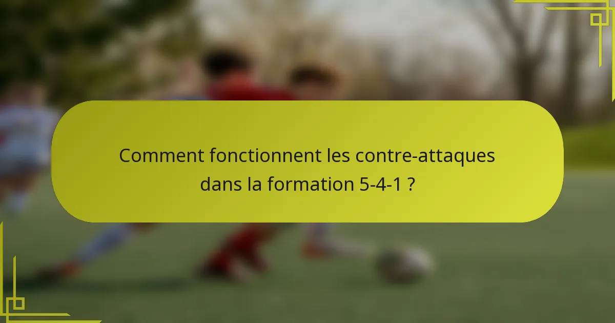 Comment fonctionnent les contre-attaques dans la formation 5-4-1 ?