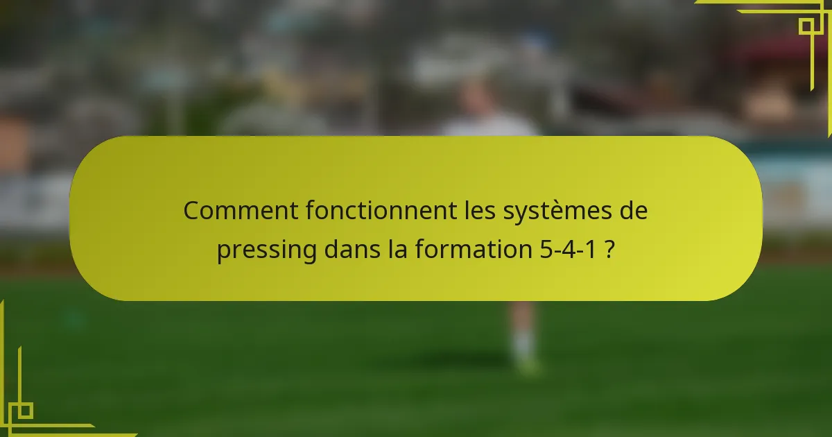 Comment fonctionnent les systèmes de pressing dans la formation 5-4-1 ?