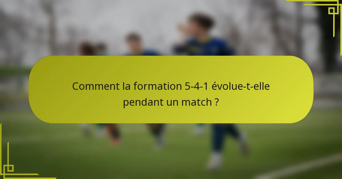 Comment la formation 5-4-1 évolue-t-elle pendant un match ?