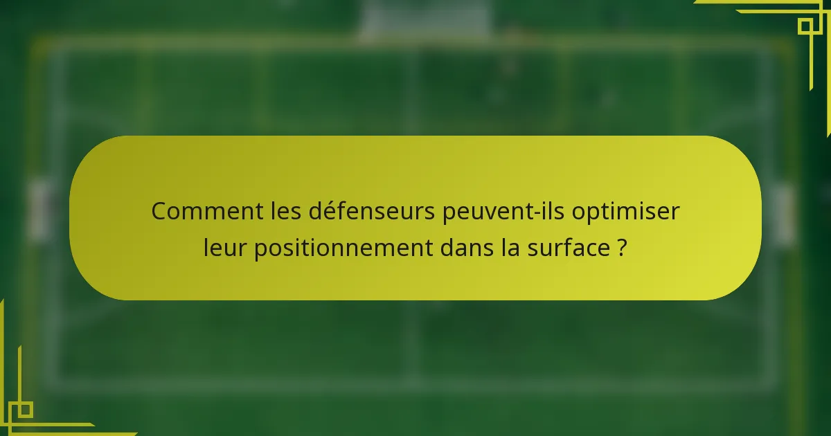 Comment les défenseurs peuvent-ils optimiser leur positionnement dans la surface ?