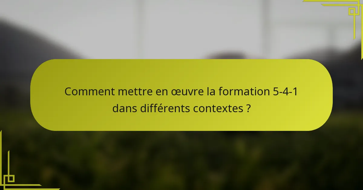 Comment mettre en œuvre la formation 5-4-1 dans différents contextes ?