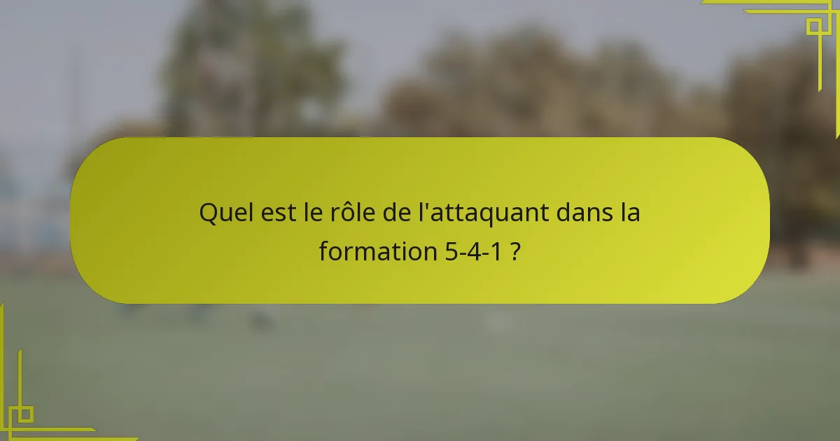 Quel est le rôle de l'attaquant dans la formation 5-4-1 ?