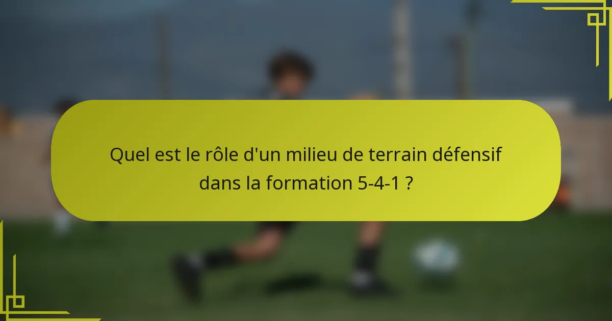 Quel est le rôle d'un milieu de terrain défensif dans la formation 5-4-1 ?