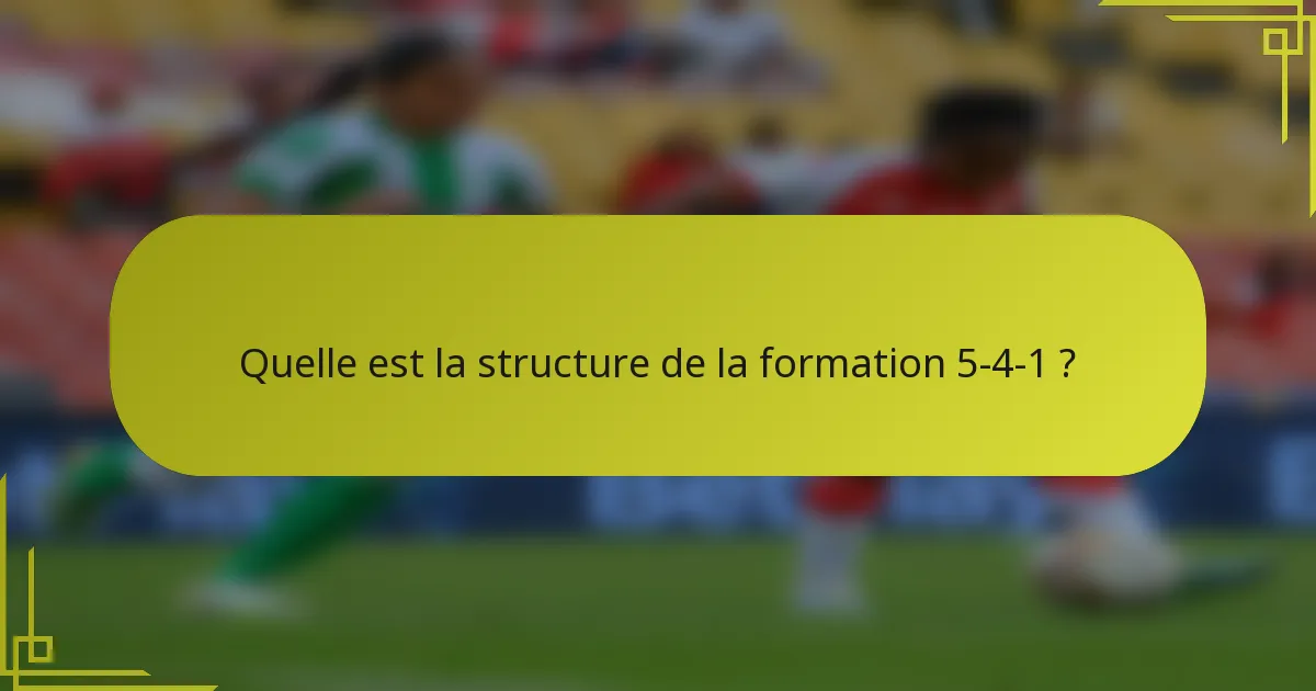 Quelle est la structure de la formation 5-4-1 ?