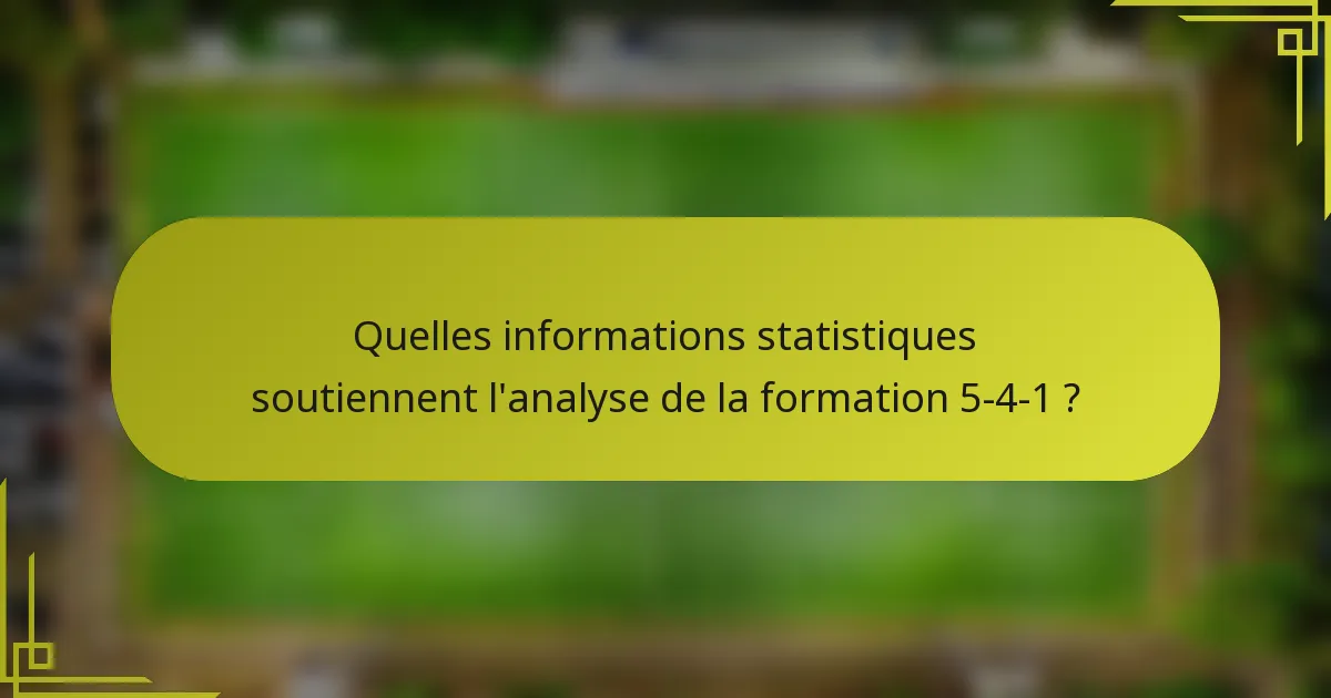 Quelles informations statistiques soutiennent l'analyse de la formation 5-4-1 ?