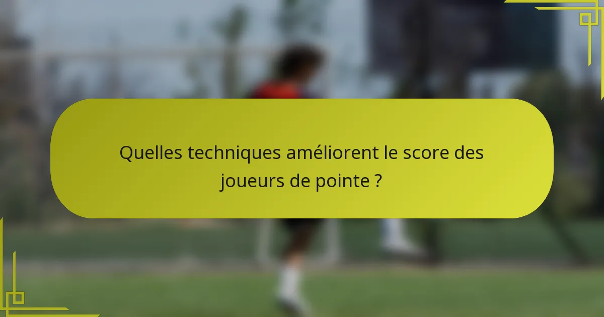 Quelles techniques améliorent le score des joueurs de pointe ?