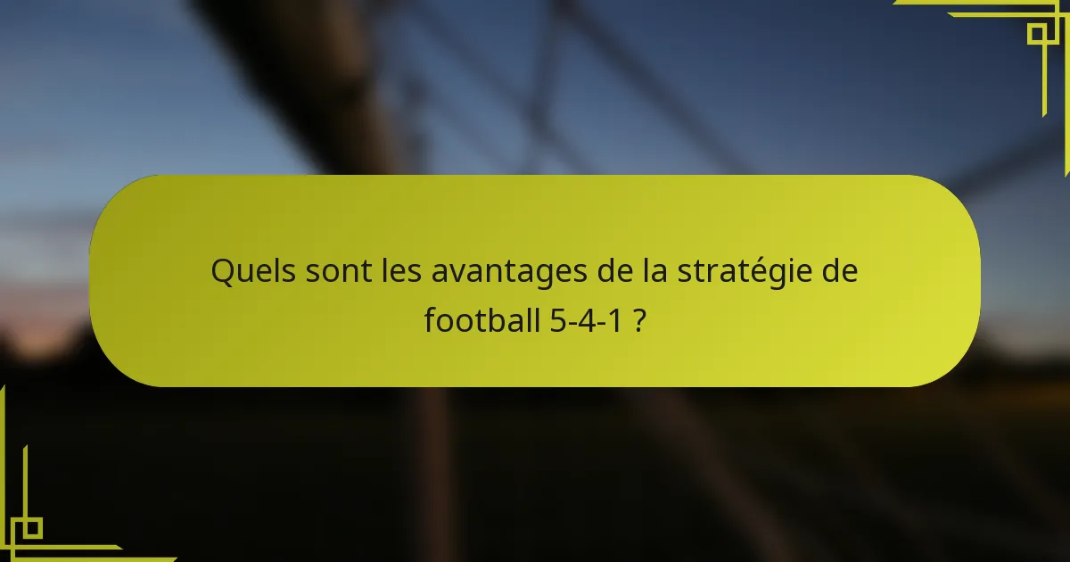 Quels sont les avantages de la stratégie de football 5-4-1 ?