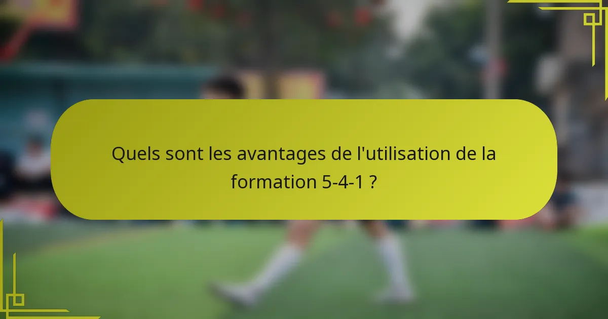 Quels sont les avantages de l'utilisation de la formation 5-4-1 ?