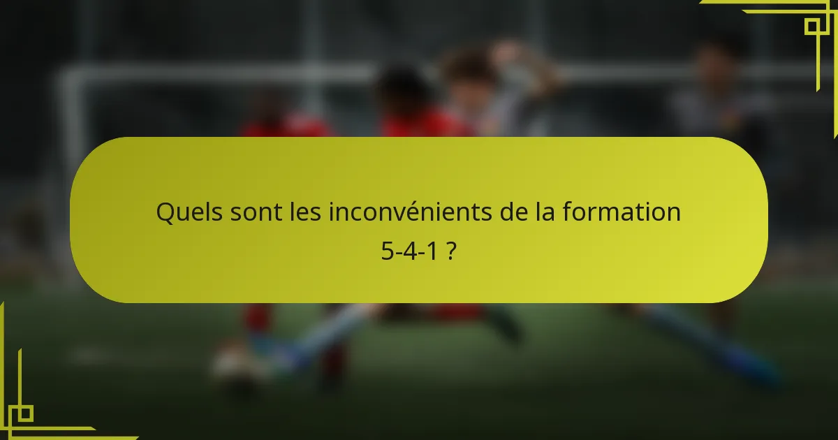 Quels sont les inconvénients de la formation 5-4-1 ?