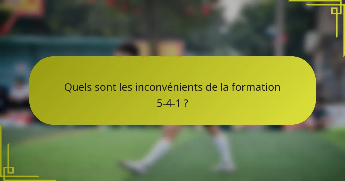 Quels sont les inconvénients de la formation 5-4-1 ?