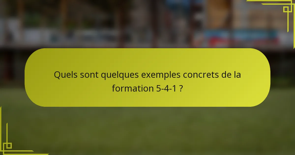 Quels sont quelques exemples concrets de la formation 5-4-1 ?