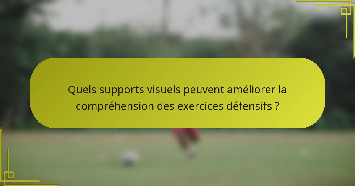 Quels supports visuels peuvent améliorer la compréhension des exercices défensifs ?