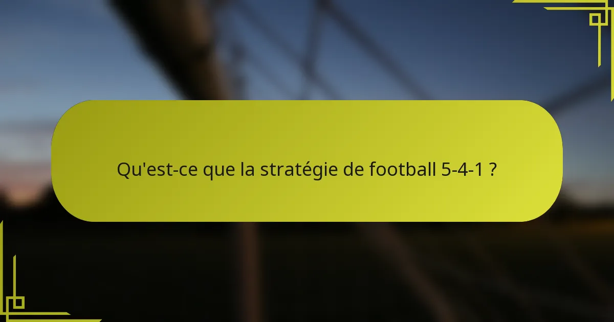 Qu'est-ce que la stratégie de football 5-4-1 ?