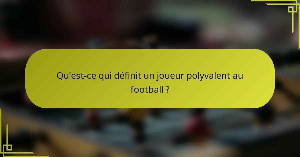Qu'est-ce qui définit un joueur polyvalent au football ?